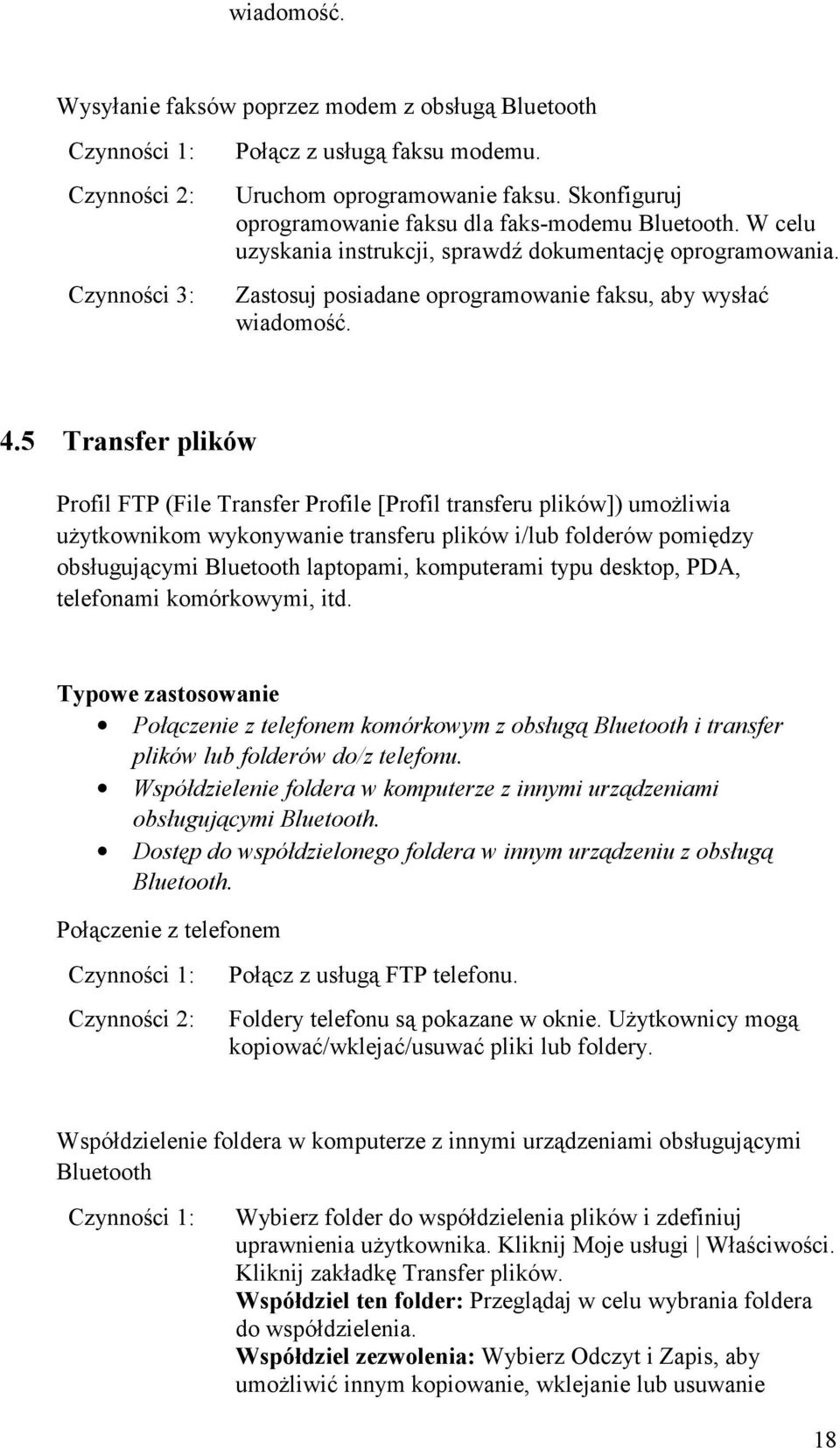 5 Transfer plików Profil FTP (File Transfer Profile [Profil transferu plików]) umożliwia użytkownikom wykonywanie transferu plików i/lub folderów pomiędzy obsługującymi Bluetooth laptopami,