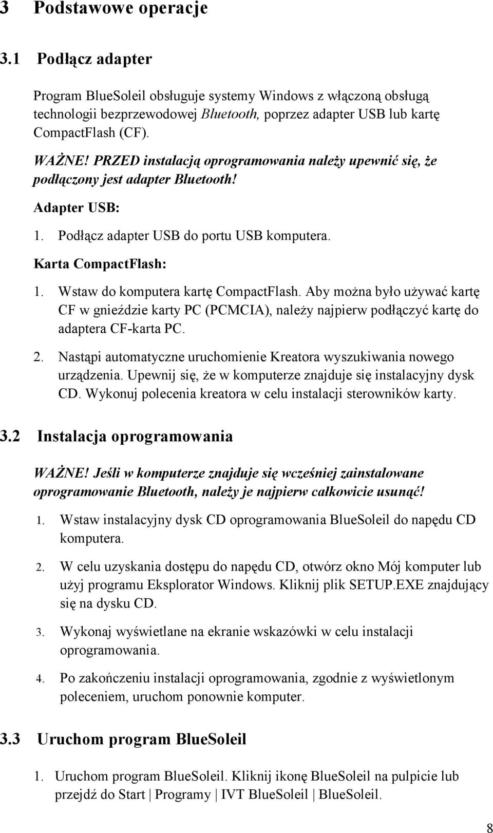 Wstaw do komputera kartę CompactFlash. Aby można było używać kartę CF w gnieździe karty PC (PCMCIA), należy najpierw podłączyć kartę do adaptera CF-karta PC. 2.