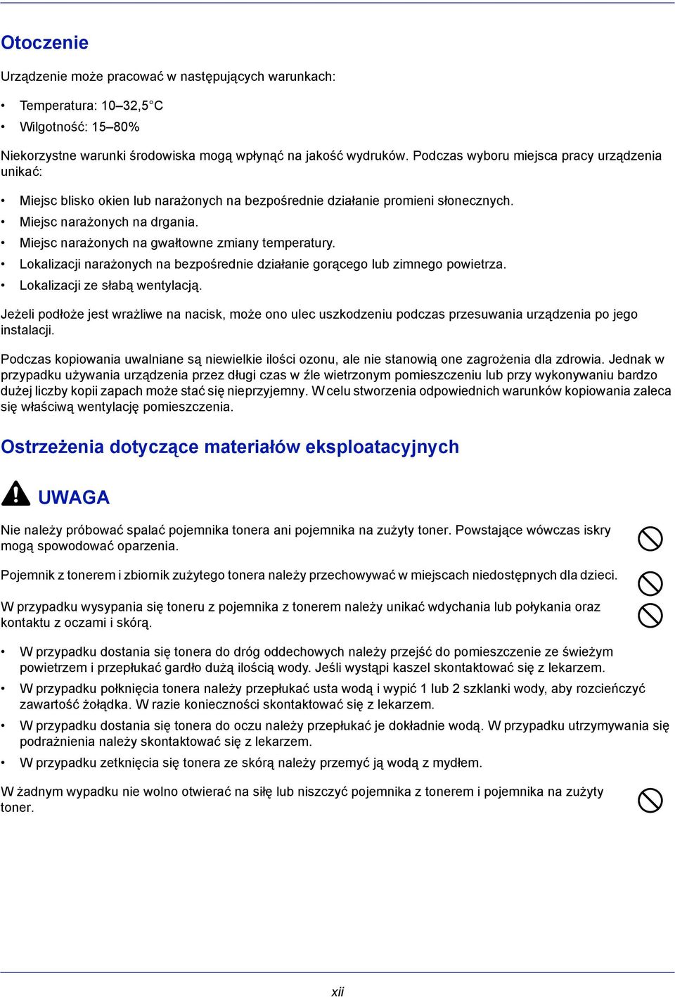 Miejsc narażonych na gwałtowne zmiany temperatury. Lokalizacji narażonych na bezpośrednie działanie gorącego lub zimnego powietrza. Lokalizacji ze słabą wentylacją.