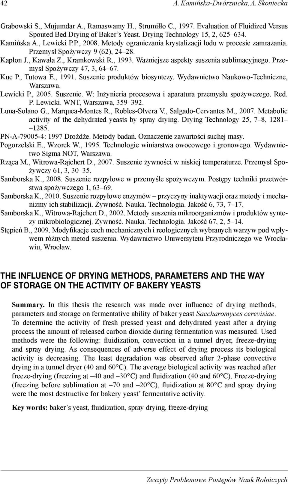 , 1993. Ważniejsze aspekty suszenia sublimacyjnego. Przemysł Spożywczy 47, 3, 64 67. Kuc P., Tutowa E., 1991. Suszenie produktów biosyntezy. Wydawnictwo Naukowo-Techniczne, Warszawa. Lewicki P., 2005.