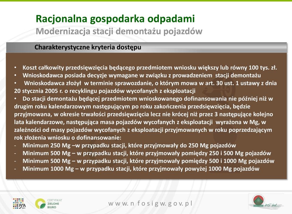 o recyklingu pojazdów wycofanych z eksploatacji Do stacji demontażu będącej przedmiotem wnioskowanego dofinansowania nie później niż w drugim roku kalendarzowym następującym po roku zakończenia