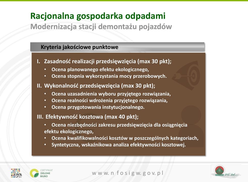 Wykonalność przedsięwzięcia (max 30 pkt); Ocena uzasadnienia wyboru przyjętego rozwiązania, Ocena realności wdrożenia przyjętego rozwiązania, Ocena przygotowania
