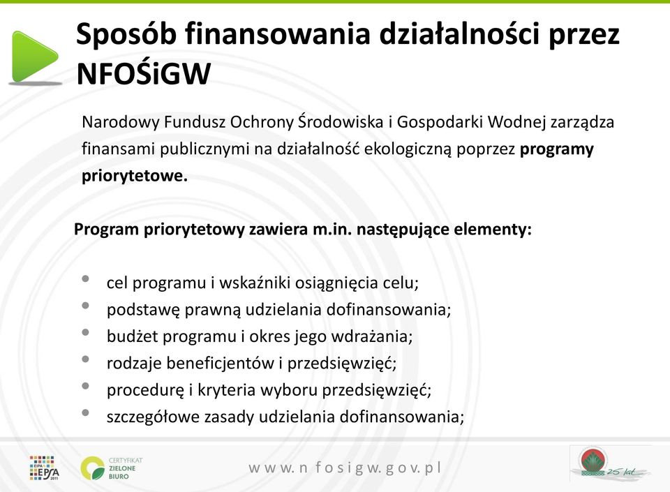 następujące elementy: cel programu i wskaźniki osiągnięcia celu; podstawę prawną udzielania dofinansowania; budżet programu i