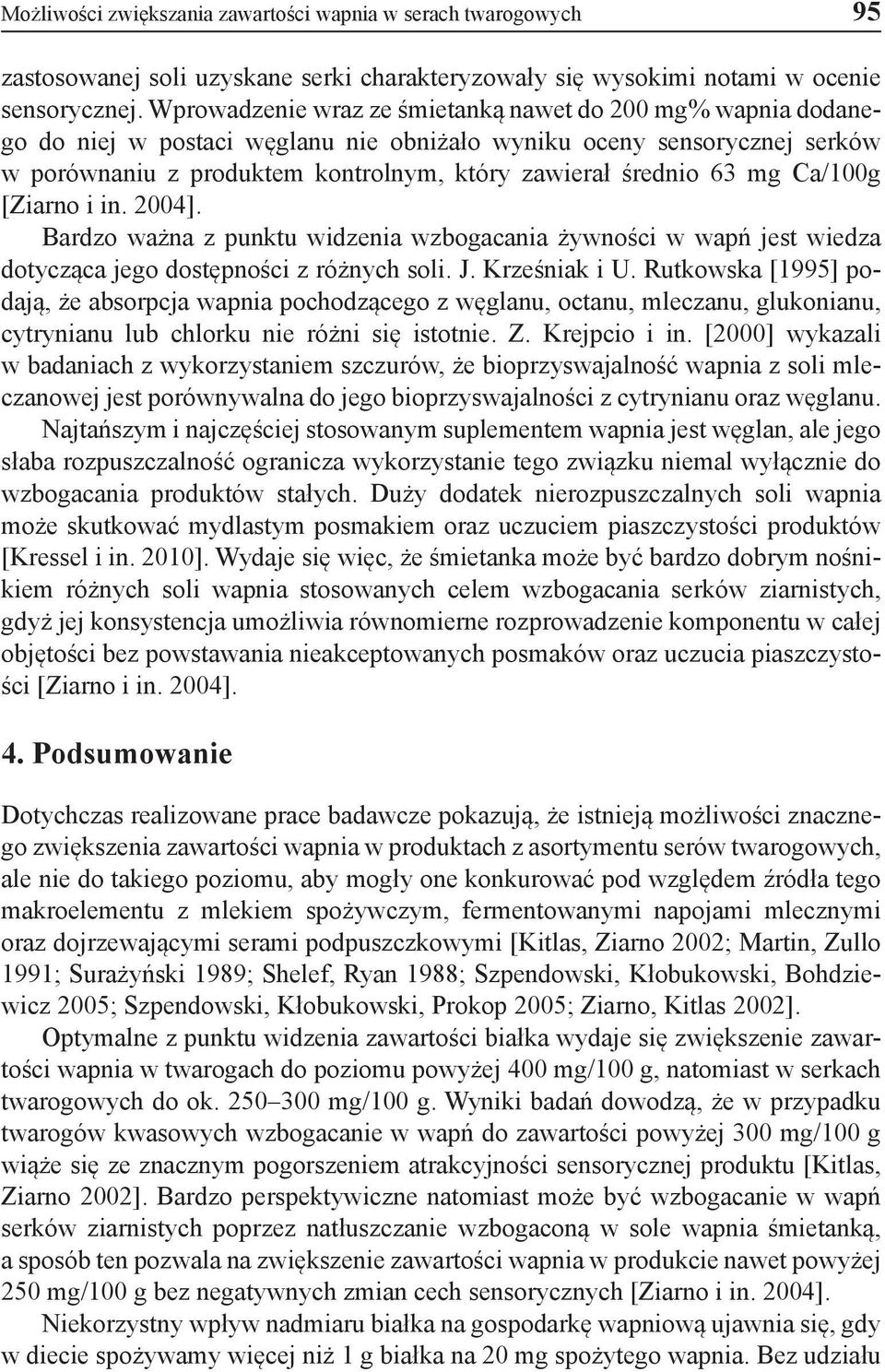 mg Ca/100g [Ziarno i in. 2004]. Bardzo ważna z punktu widzenia wzbogacania żywności w wapń jest wiedza dotycząca jego dostępności z różnych soli. J. Krześniak i U.