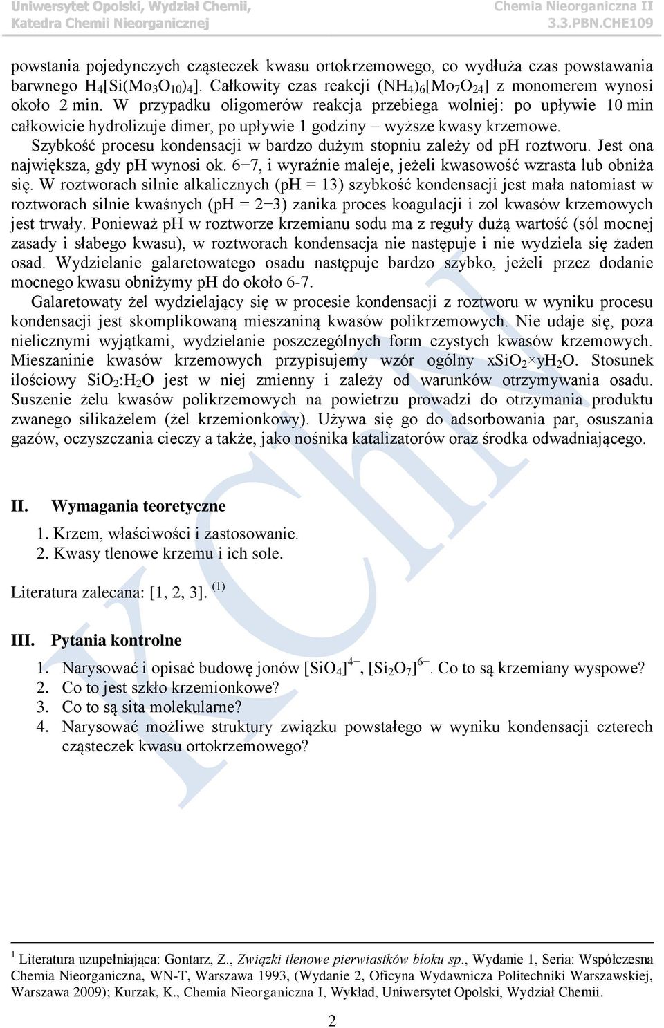 Szybkość procesu kondensacji w bardzo dużym stopniu zależy od ph roztworu. Jest ona największa, gdy ph wynosi ok. 6 7, i wyraźnie maleje, jeżeli kwasowość wzrasta lub obniża się.