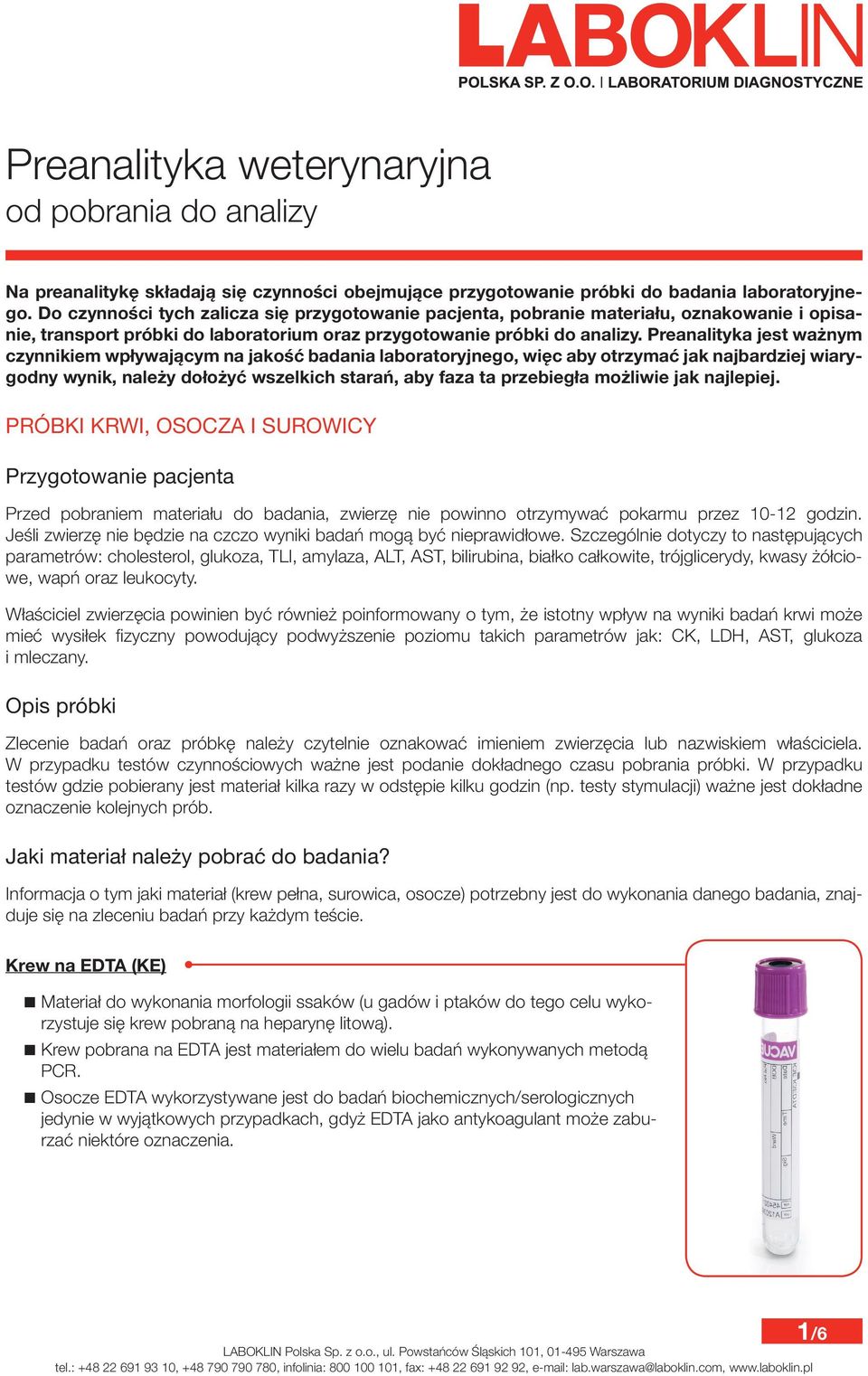 Preanalityka jest ważnym czynnikiem wpływającym na jakość badania laboratoryjnego, więc aby otrzymać jak najbardziej wiarygodny wynik, należy dołożyć wszelkich starań, aby faza ta przebiegła możliwie
