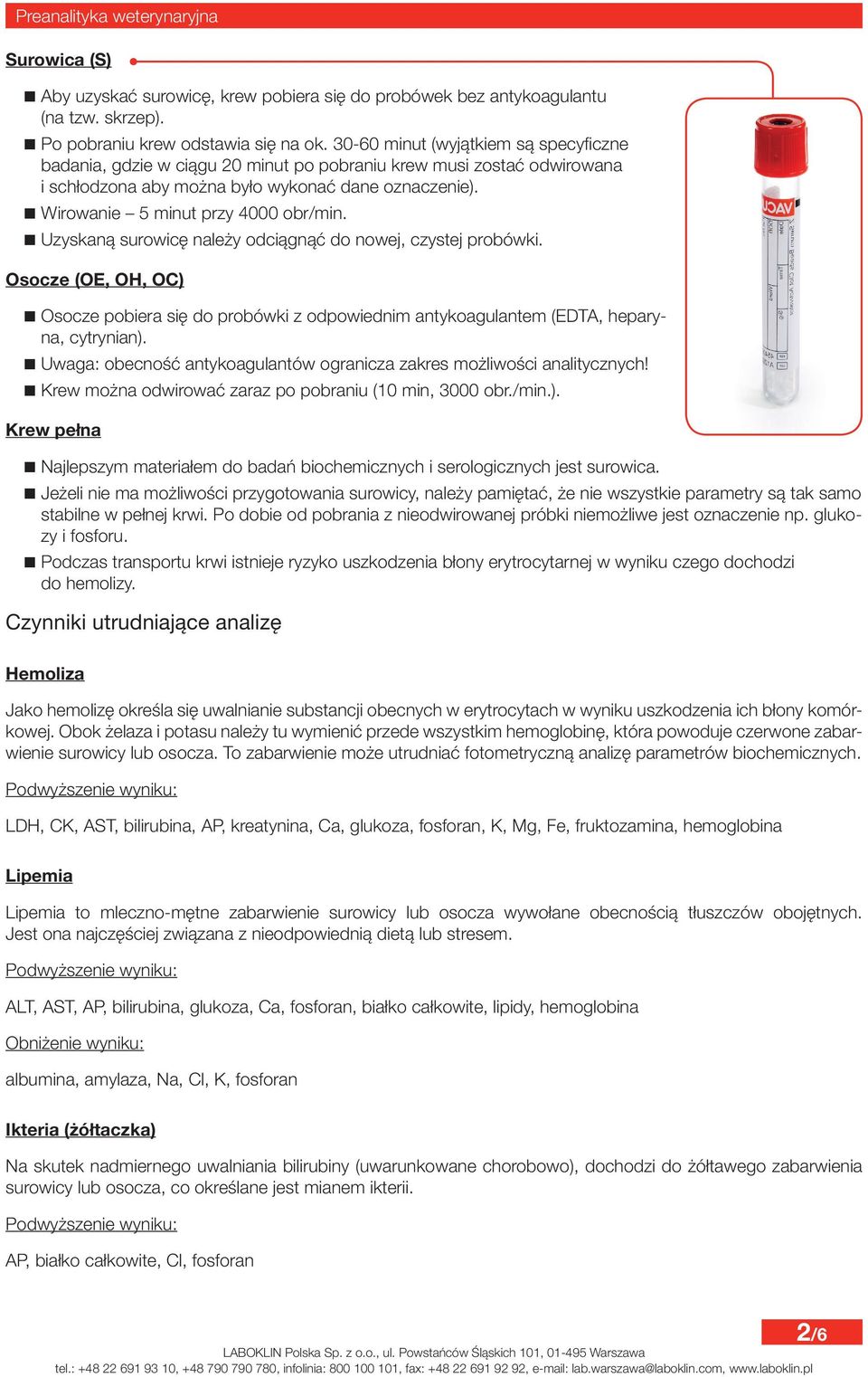 Uzyskaną surowicę należy odciągnąć do nowej, czystej probówki. Osocze (OE, OH, OC) Osocze pobiera się do probówki z odpowiednim antykoagulantem (EDTA, heparyna, cytrynian).