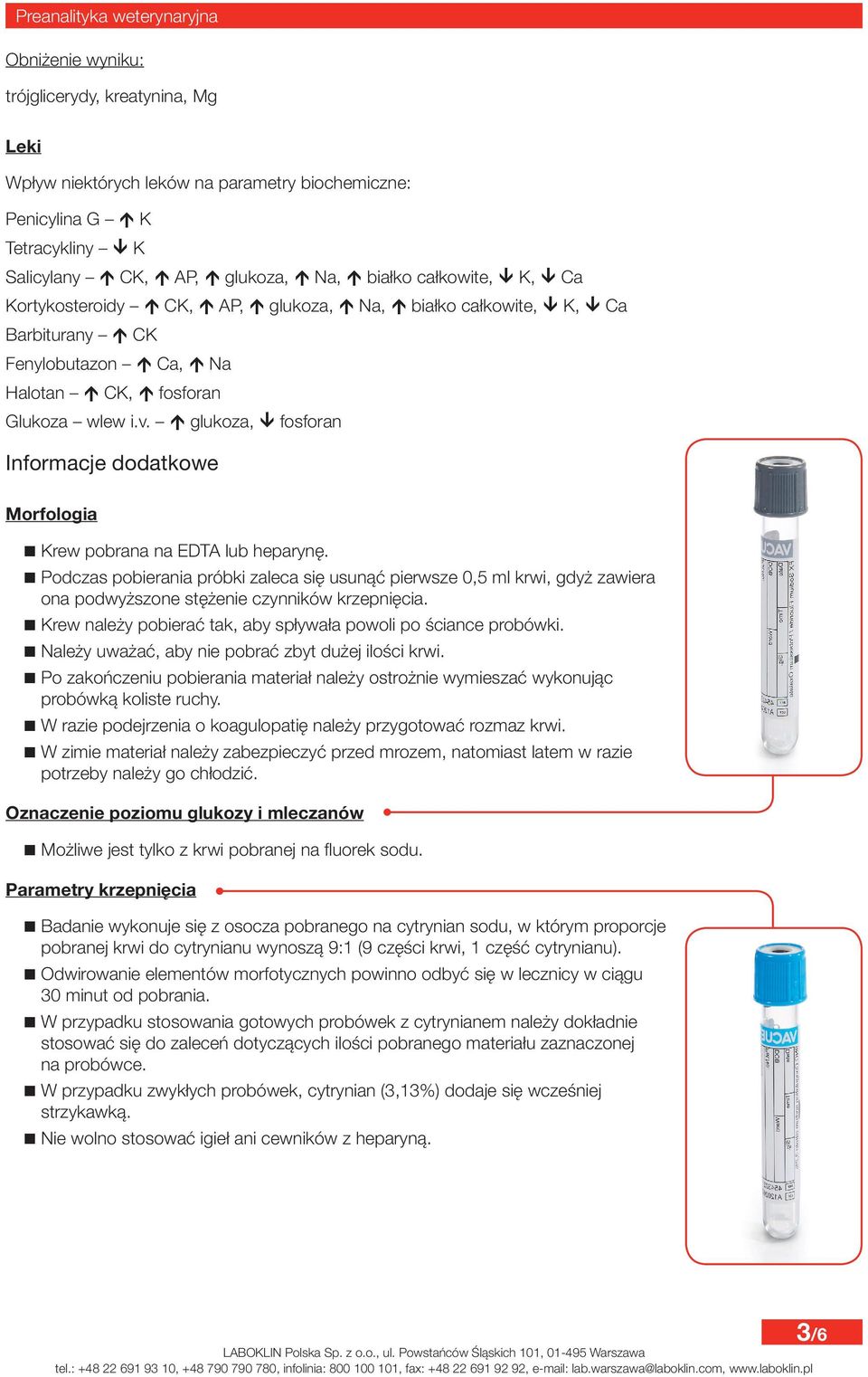 glukoza, fosforan Informacje dodatkowe Morfologia Krew pobrana na EDTA lub heparynę.