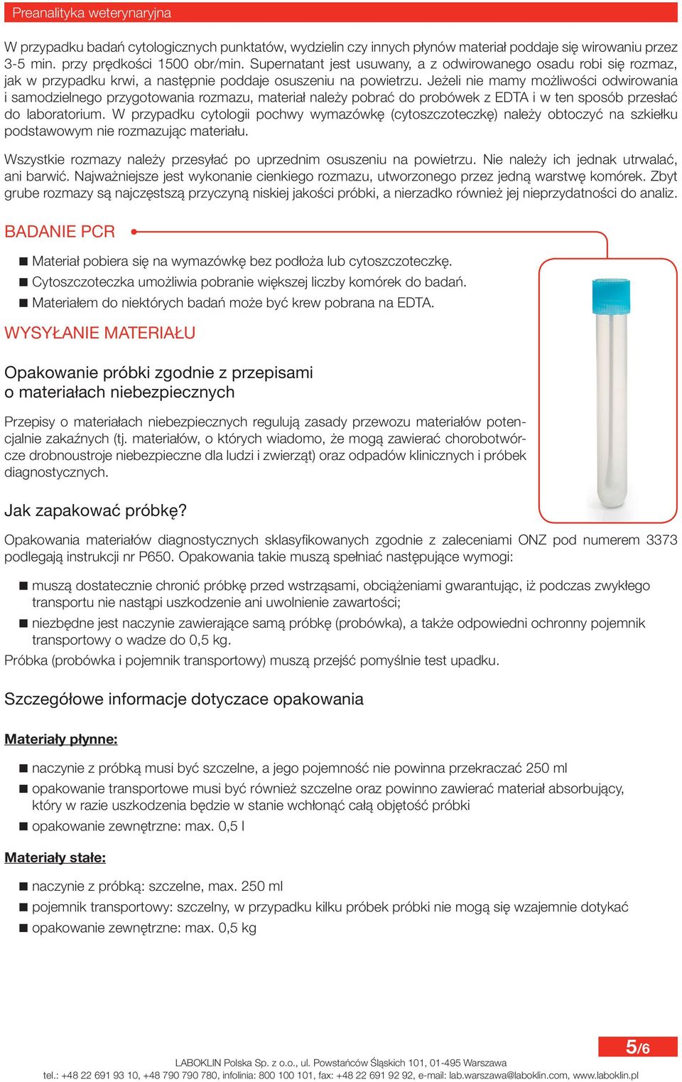 Jeżeli nie mamy możliwości odwirowania i samodzielnego przygotowania rozmazu, materiał należy pobrać do probówek z EDTA i w ten sposób przesłać do laboratorium.