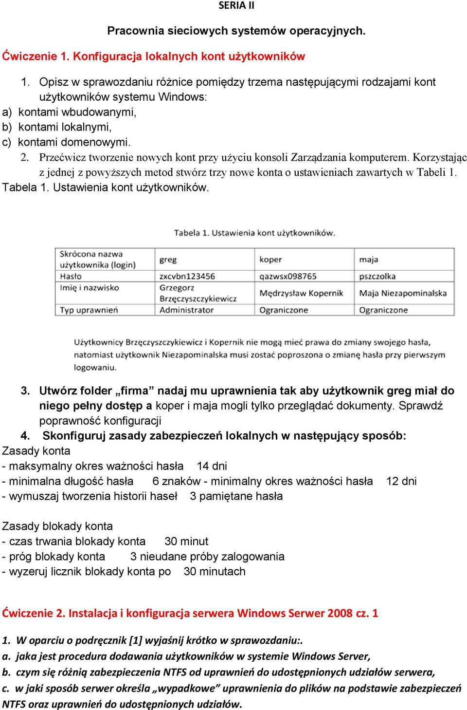 Przećwicz tworzenie nowych kont przy użyciu konsoli Zarządzania komputerem. Korzystając z jednej z powyższych metod stwórz trzy nowe konta o ustawieniach zawartych w Tabeli 1. Tabela 1.