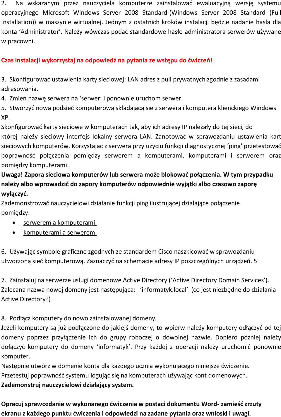 Czas instalacji wykorzystaj na odpowiedź na pytania ze wstępu do ćwiczeń! 3. Skonfigurować ustawienia karty sieciowej: LAN adres z puli prywatnych zgodnie z zasadami adresowania. 4.