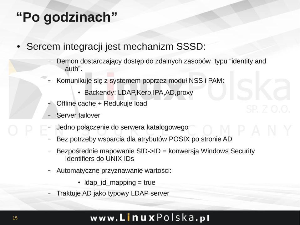 Jedno połączenie do serwera katalogowego Bez potrzeby wsparcia dla atrybutów POSIX po stronie AD Bezpośrednie mapowanie SID->ID =