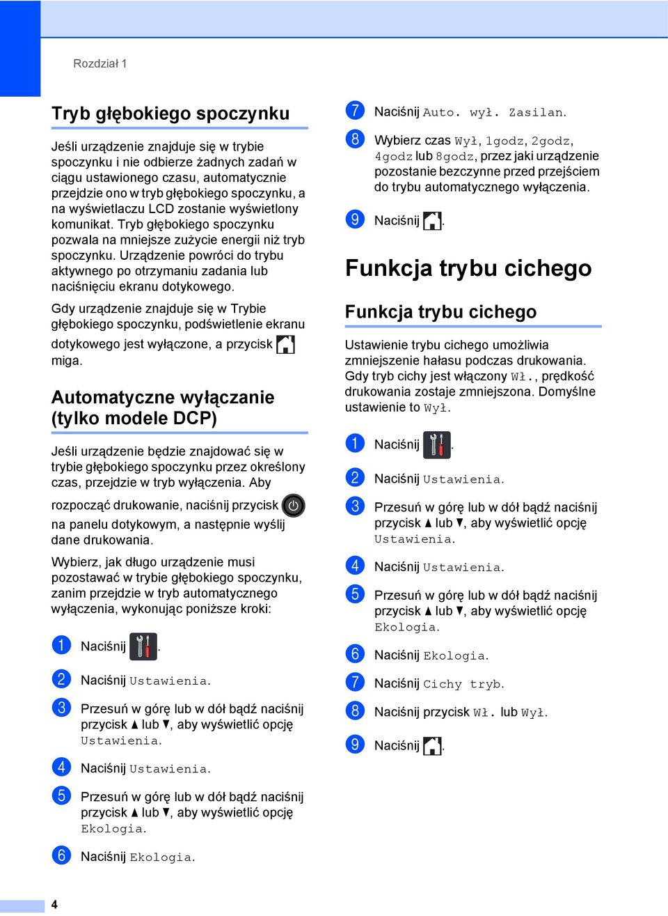 Urządzenie powróci do trybu aktywnego po otrzymaniu zadania lub naciśnięciu ekranu dotykowego.