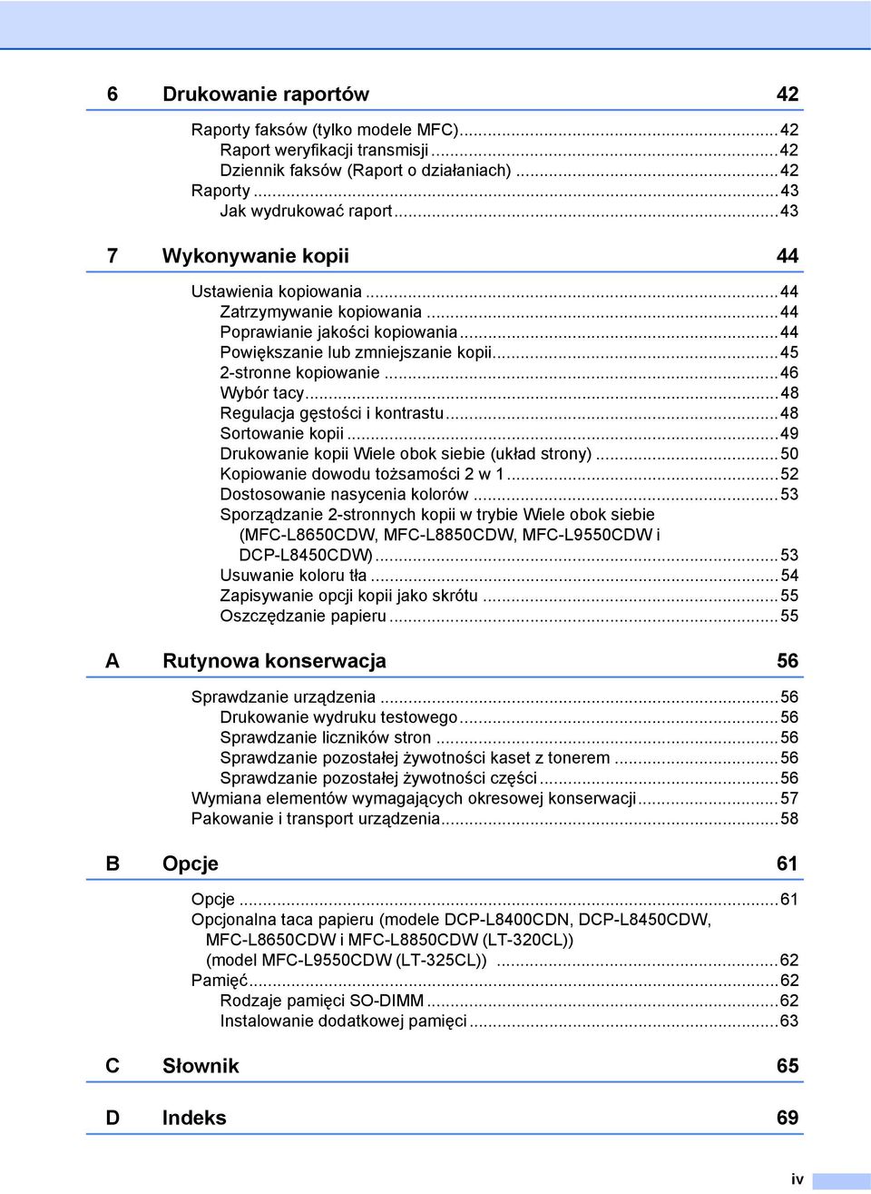 ..48 Regulacja gęstości i kontrastu...48 Sortowanie kopii...49 Drukowanie kopii Wiele obok siebie (układ strony)...50 Kopiowanie dowodu tożsamości 2 w...52 Dostosowanie nasycenia kolorów.