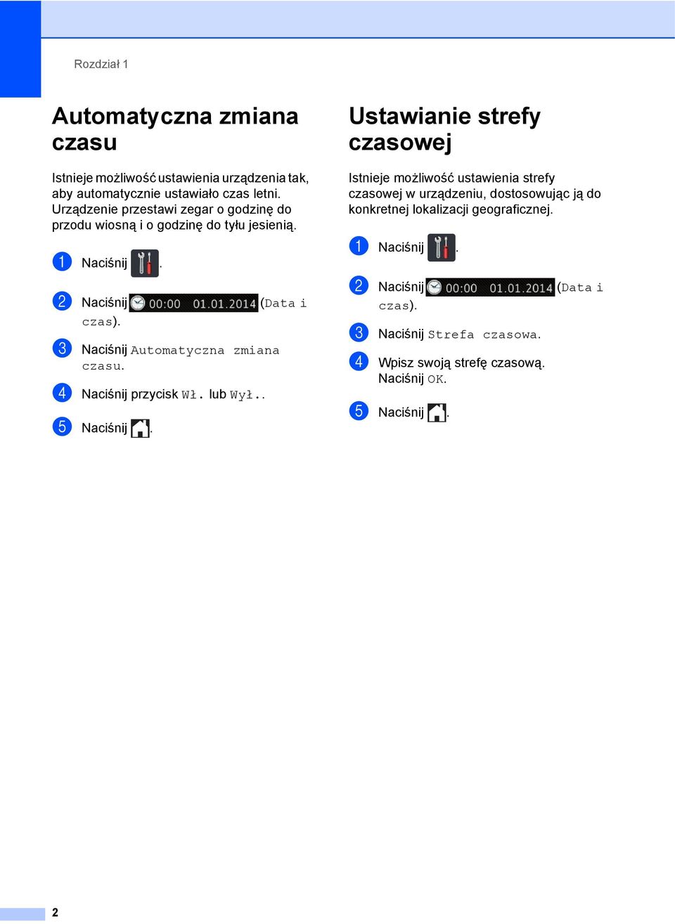 c Naciśnij Automatyczna zmiana czasu. d Naciśnij przycisk Wł. lub Wył.. e Naciśnij.