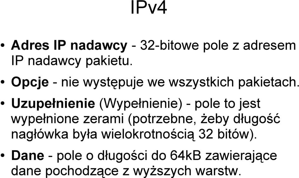 Uzupełnienie (Wypełnienie) - pole to jest wypełnione zerami (potrzebne, żeby