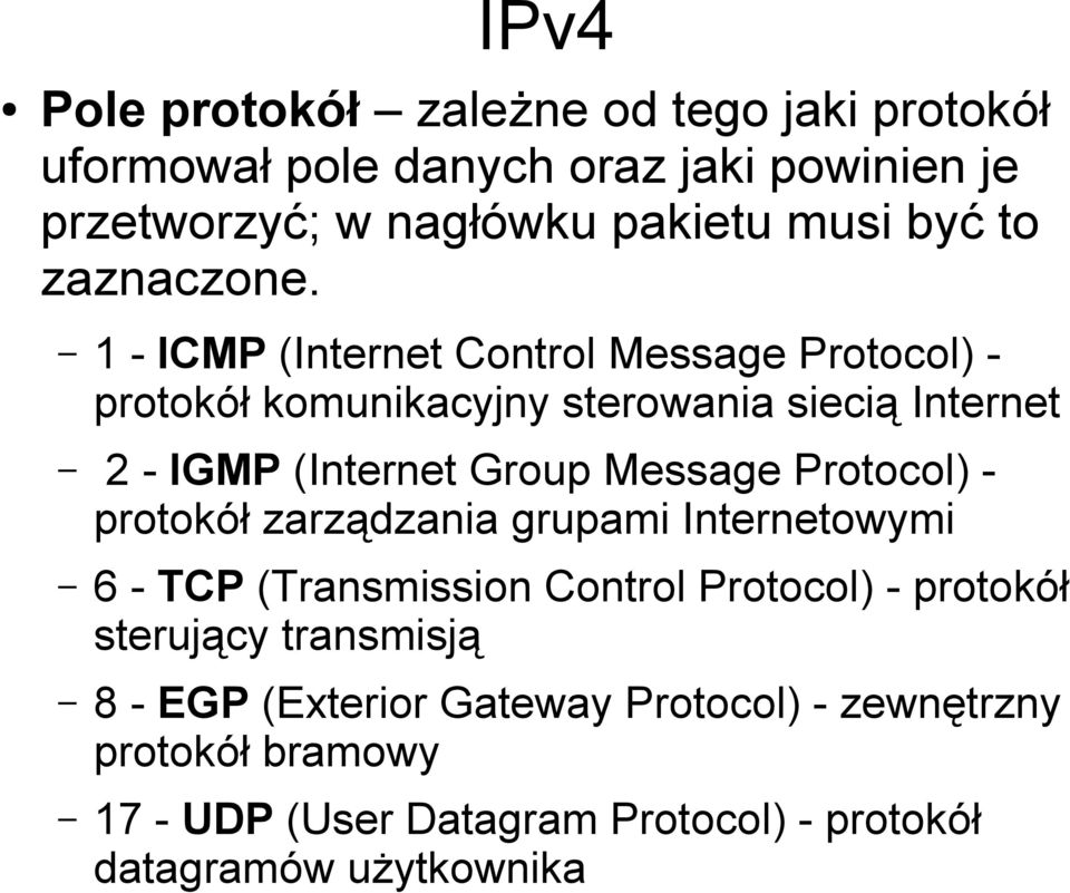 1 - ICMP (Internet Control Message Protocol) protokół komunikacyjny sterowania siecią Internet 2 - IGMP (Internet Group Message