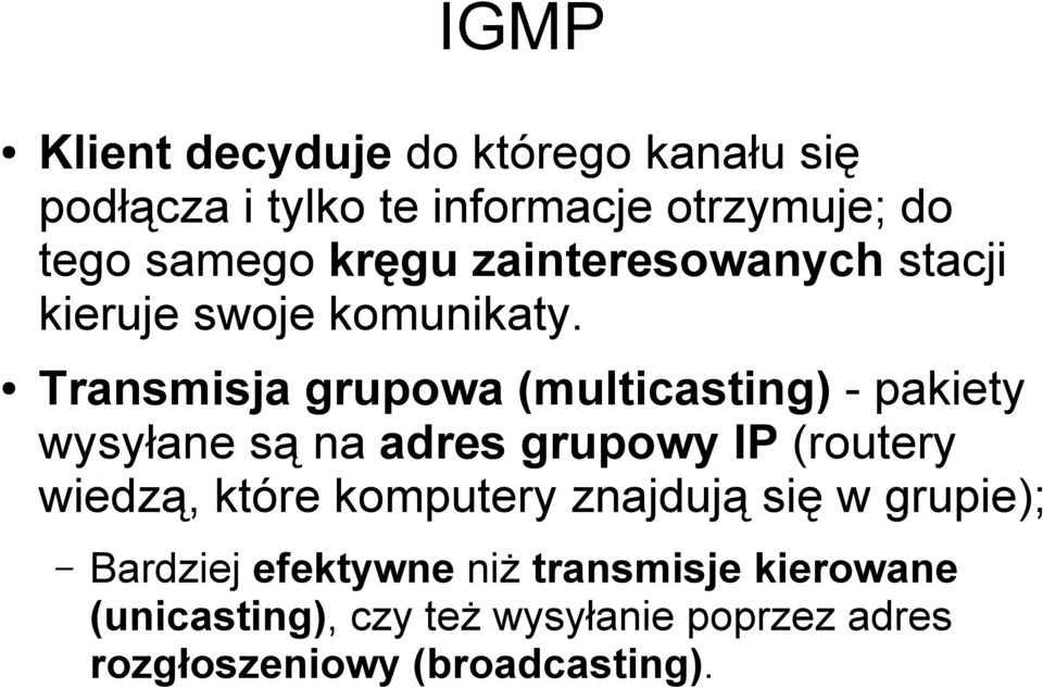 Transmisja grupowa (multicasting) - pakiety wysyłane są na adres grupowy IP (routery wiedzą, które