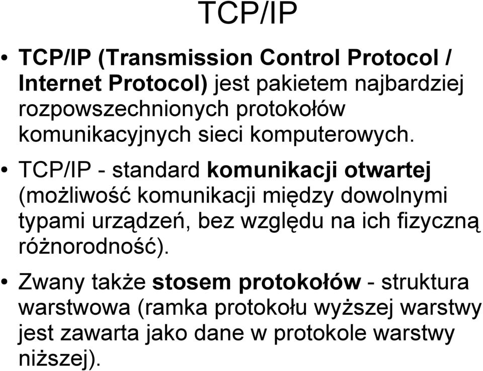 TCP/IP - standard komunikacji otwartej (możliwość komunikacji między dowolnymi typami urządzeń, bez względu