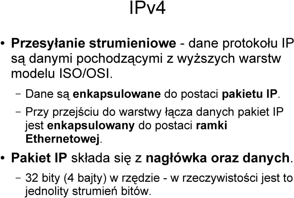 Przy przejściu do warstwy łącza danych pakiet IP jest enkapsulowany do postaci ramki