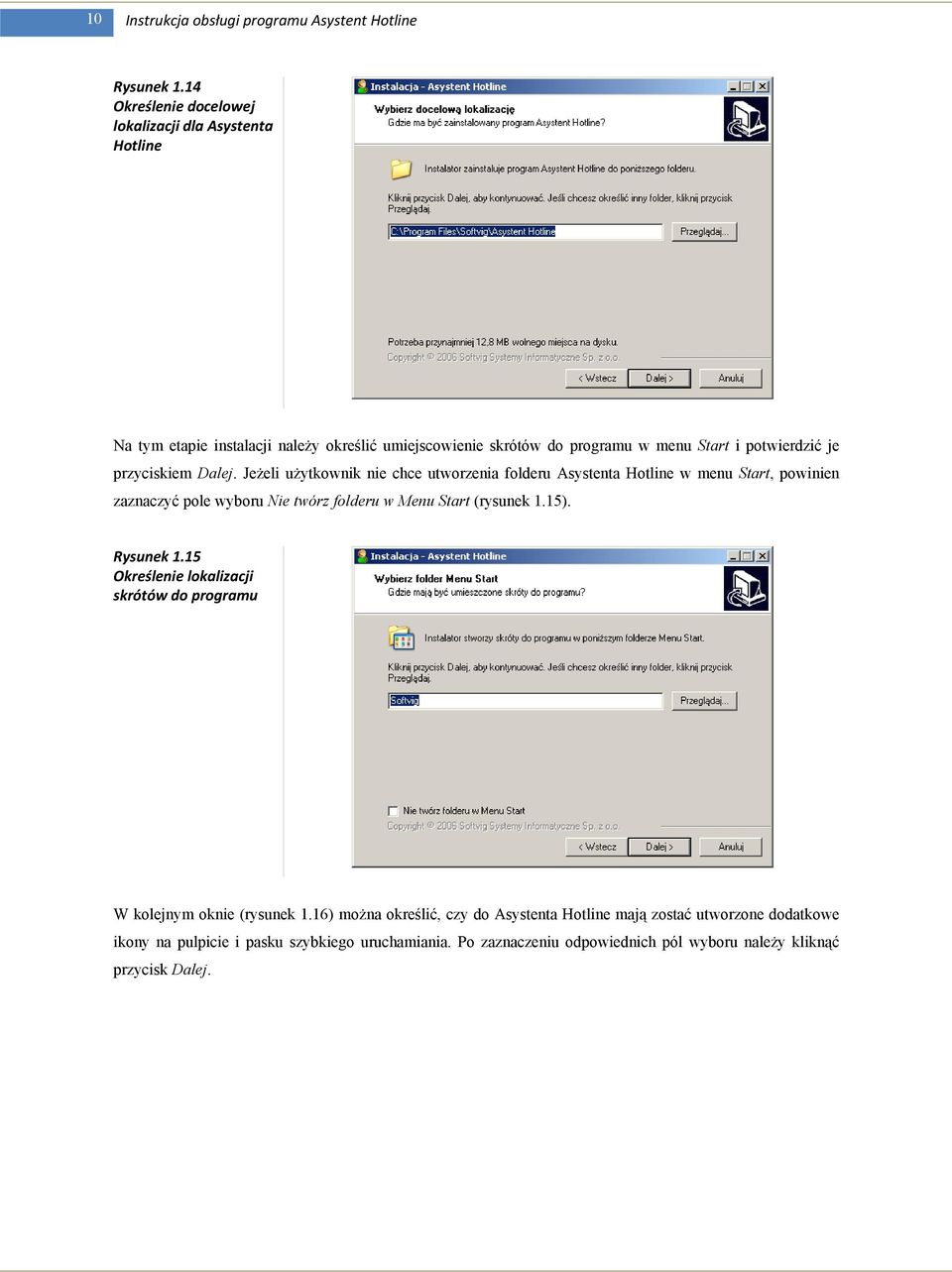 przyciskiem Dalej. JeŜeli uŝytkownik nie chce utworzenia folderu Asystenta Hotline w menu Start, powinien zaznaczyć pole wyboru Nie twórz folderu w Menu Start (rysunek 1.