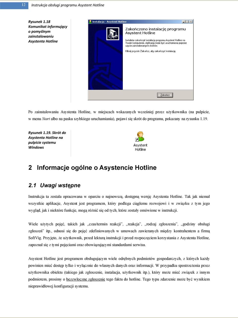 szybkiego uruchamiania), pojawi się skrót do programu, pokazany na rysunku 1.19. Rysunek 1.19. Skrót do Asystenta Hotline na pulpicie systemu Windows 2 Informacje ogólne o Asystencie Hotline 2.