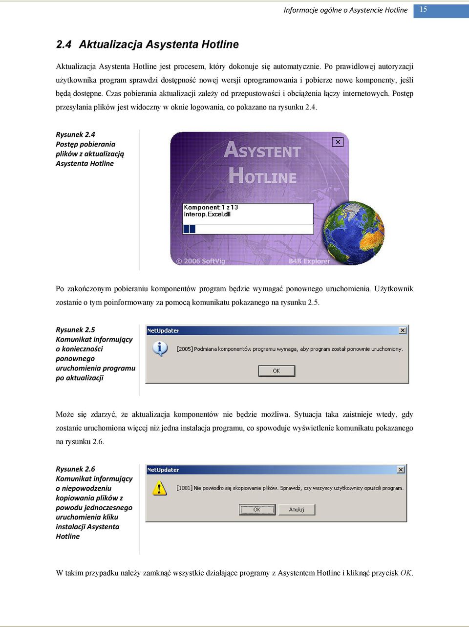 Czas pobierania aktualizacji zaleŝy od przepustowości i obciąŝenia łączy internetowych. Postęp przesyłania plików jest widoczny w oknie logowania, co pokazano na rysunku 2.4. Rysunek 2.