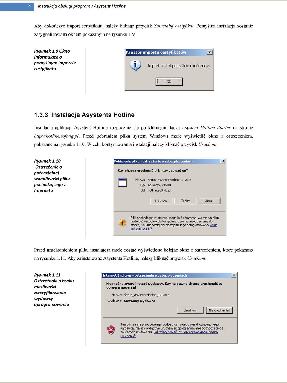 3 Instalacja Asystenta Hotline Instalacja aplikacji Asystent Hotline rozpocznie się po kliknięciu łącza Asystent Hotline Starter na stronie http://hotline.softvig.pl. Przed pobraniem pliku system Windows moŝe wyświetlić okno z ostrzeŝeniem, pokazane na rysunku 1.