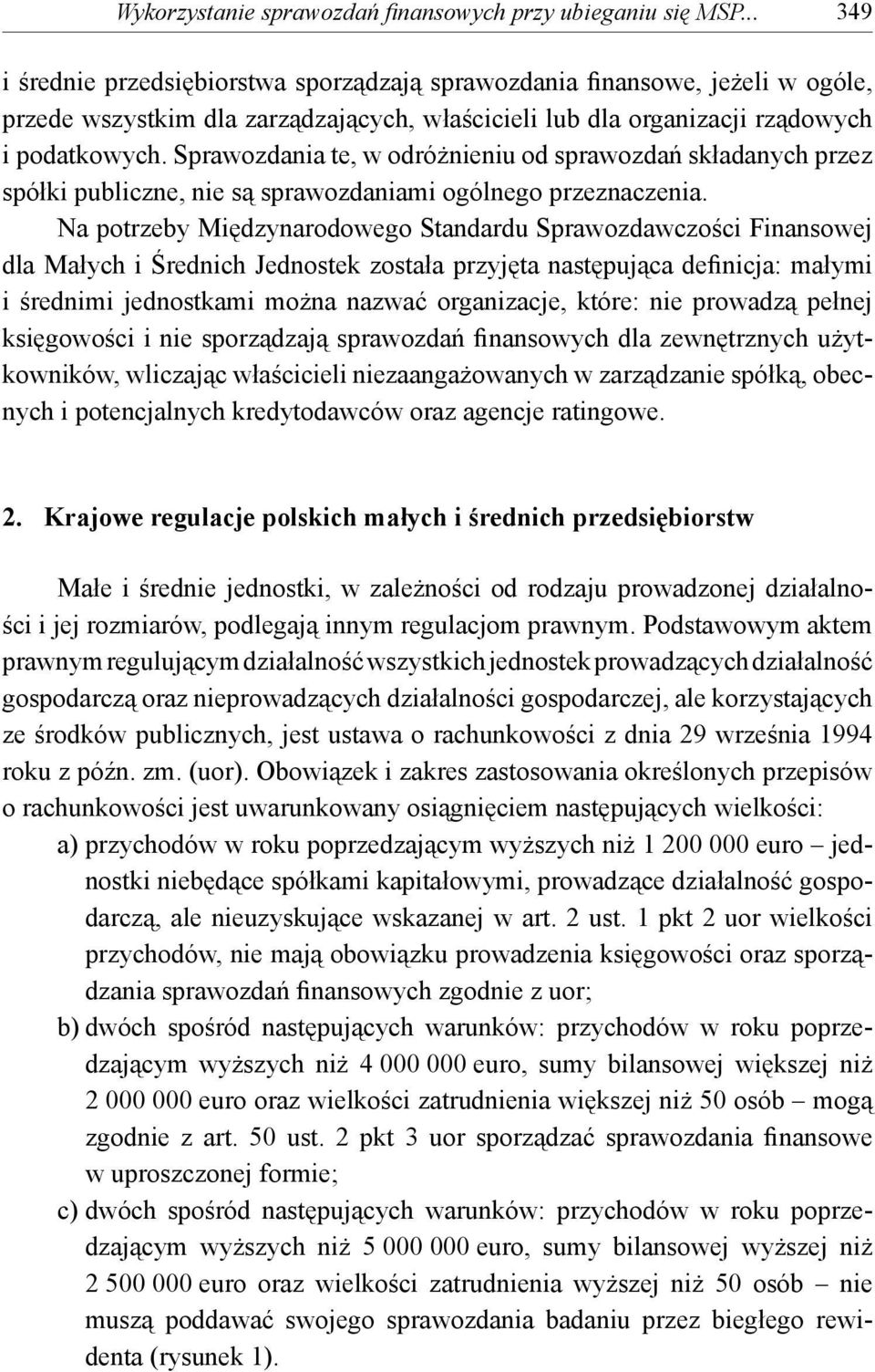 Sprawozdania te, w odróżnieniu od sprawozdań składanych przez spółki publiczne, nie są sprawozdaniami ogólnego przeznaczenia.