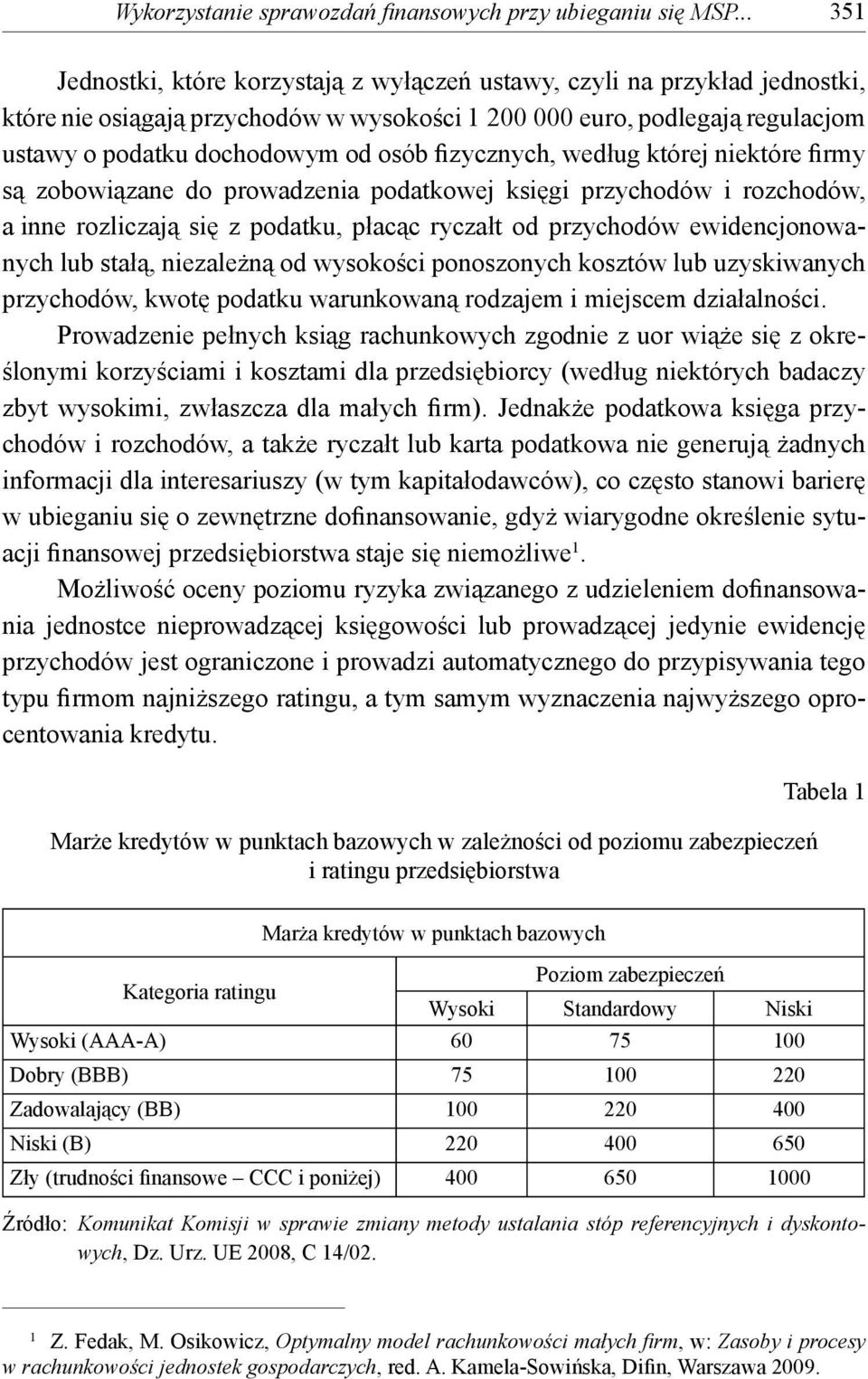 fizycznych, według której niektóre firmy są zobowiązane do prowadzenia podatkowej księgi przychodów i rozchodów, a inne rozliczają się z podatku, płacąc ryczałt od przychodów ewidencjonowanych lub