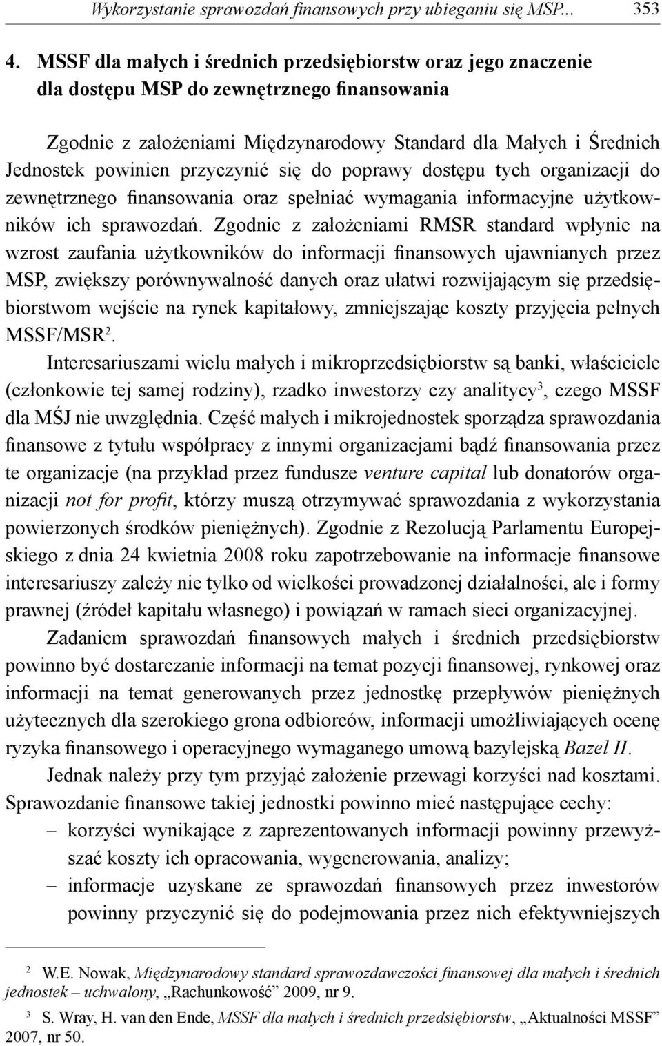 przyczynić się do poprawy dostępu tych organizacji do zewnętrznego finansowania oraz spełniać wymagania informacyjne użytkowników ich sprawozdań.
