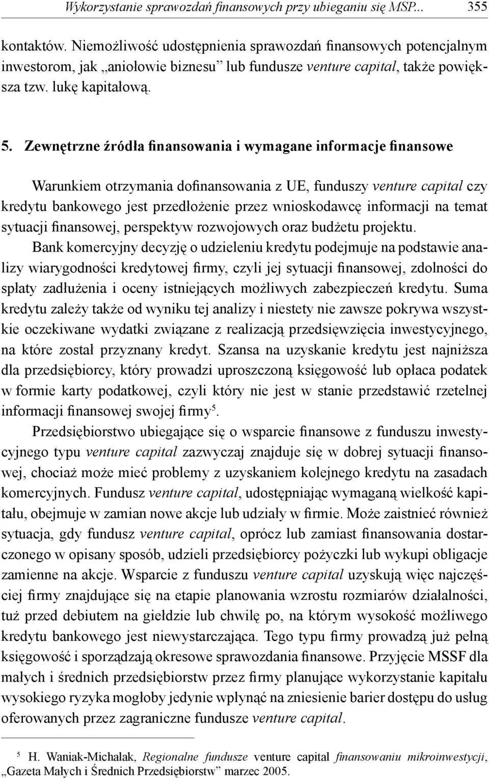 Zewnętrzne źródła finansowania i wymagane informacje finansowe Warunkiem otrzymania dofinansowania z UE, funduszy venture capital czy kredytu bankowego jest przedłożenie przez wnioskodawcę informacji