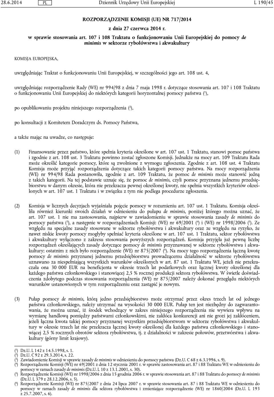 szczególności jego art. 108 ust. 4, uwzględniając rozporządzenie Rady (WE) nr 994/98 z dnia 7 maja 1998 r. dotyczące stosowania art.