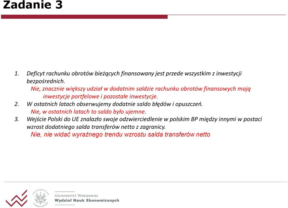 W ostatnich latach obserwujemy dodatnie saldo błędów i opuszczeń. Nie, w ostatnich latach to saldo było ujemne. 3.