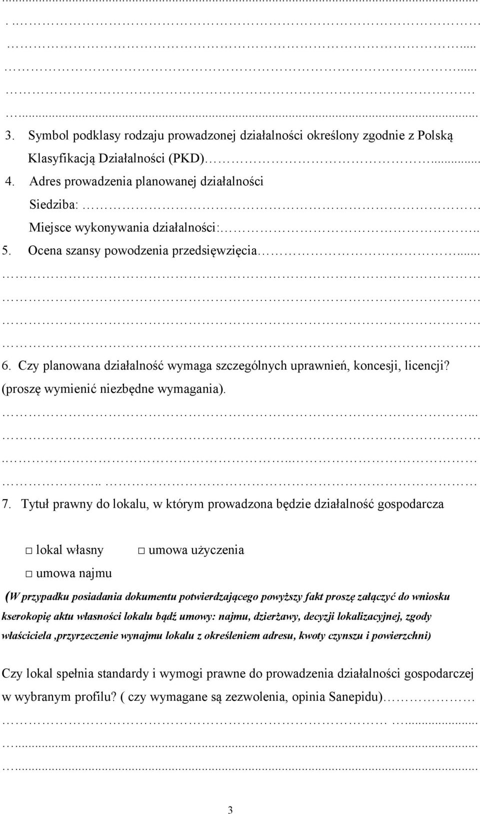 Czy planowana działalność wymaga szczególnych uprawnień, koncesji, licencji? (proszę wymienić niezbędne wymagania)......... 7.