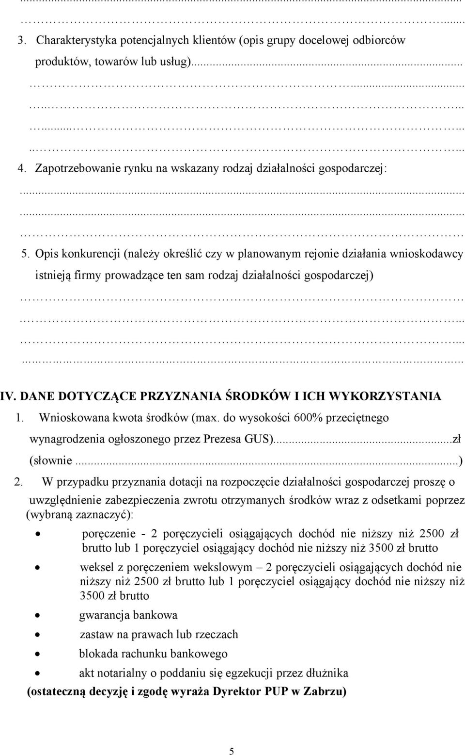 Opis konkurencji (należy określić czy w planowanym rejonie działania wnioskodawcy istnieją firmy prowadzące ten sam rodzaj działalności gospodarczej)....... IV.