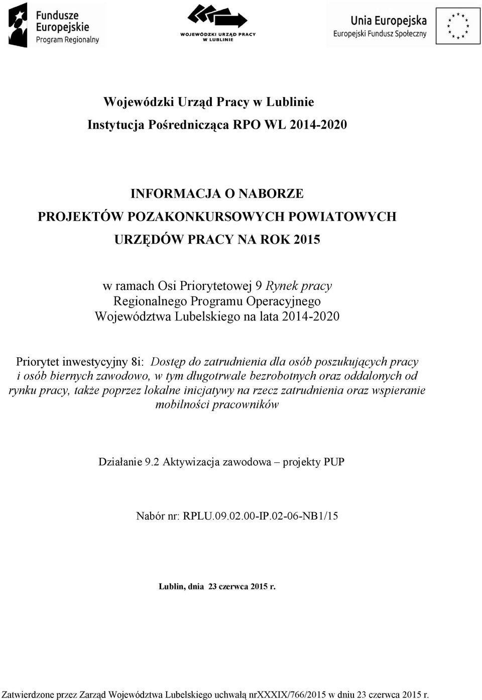 zawodowo, w tym długotrwale bezrobotnych oraz oddalonych od rynku pracy, także poprzez lokalne inicjatywy na rzecz zatrudnienia oraz wspieranie mobilności pracowników Działanie 9.