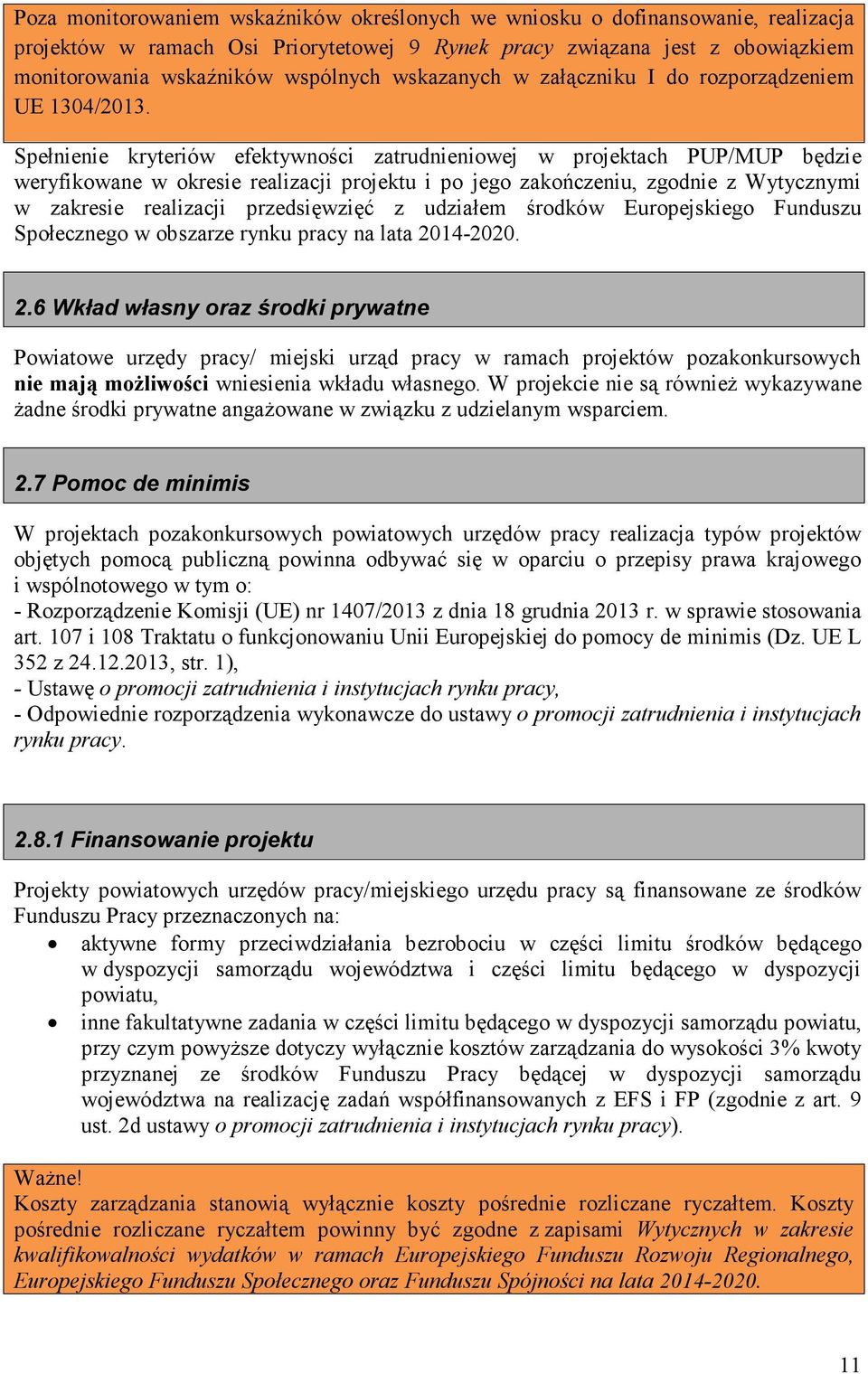 Spełnienie kryteriów efektywności zatrudnieniowej w projektach PUP/MUP będzie weryfikowane w okresie realizacji projektu i po jego zakończeniu, zgodnie z Wytycznymi w zakresie realizacji