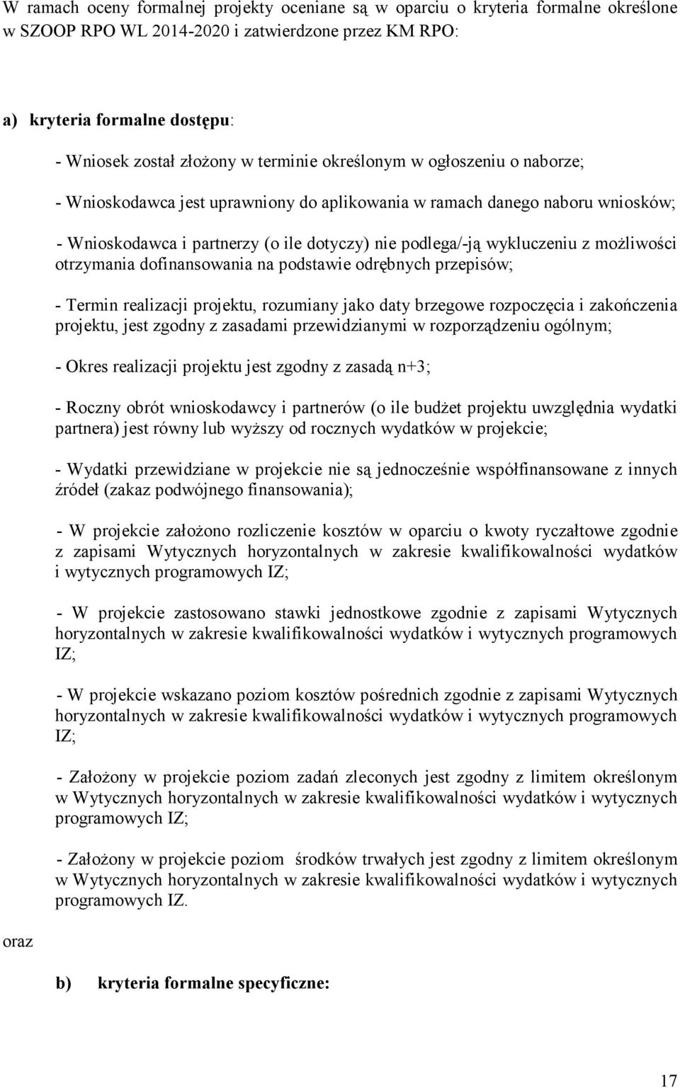 możliwości otrzymania dofinansowania na podstawie odrębnych przepisów; - Termin realizacji projektu, rozumiany jako daty brzegowe rozpoczęcia i zakończenia projektu, jest zgodny z zasadami