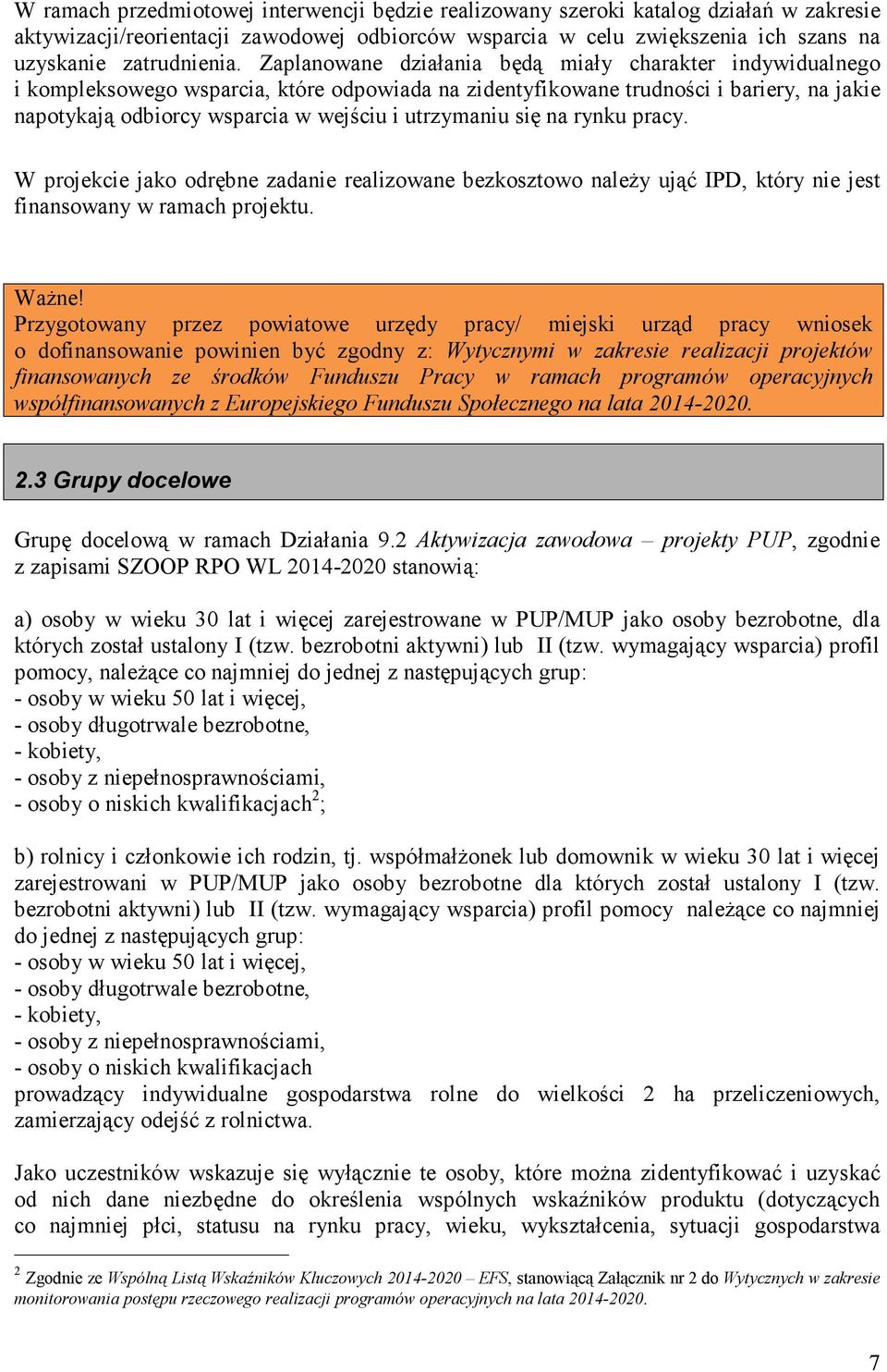 utrzymaniu się na rynku pracy. W projekcie jako odrębne zadanie realizowane bezkosztowo należy ująć IPD, który nie jest finansowany w ramach projektu. Ważne!