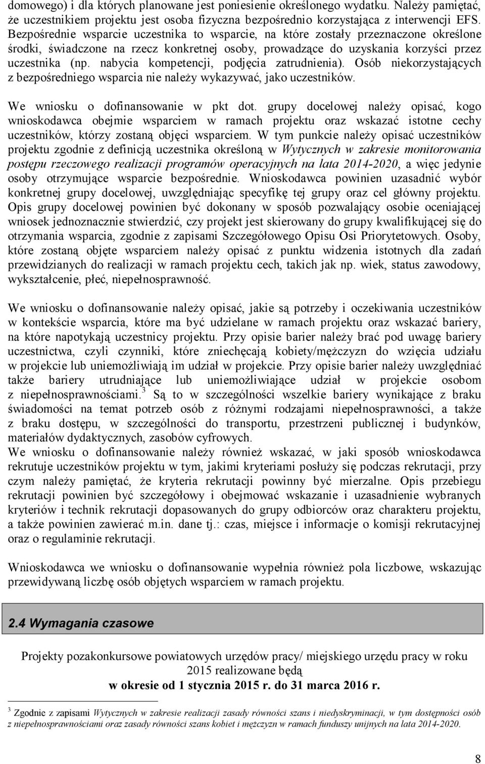 nabycia kompetencji, podjęcia zatrudnienia). Osób niekorzystających z bezpośredniego wsparcia nie należy wykazywać, jako uczestników. We wniosku o dofinansowanie w pkt dot.