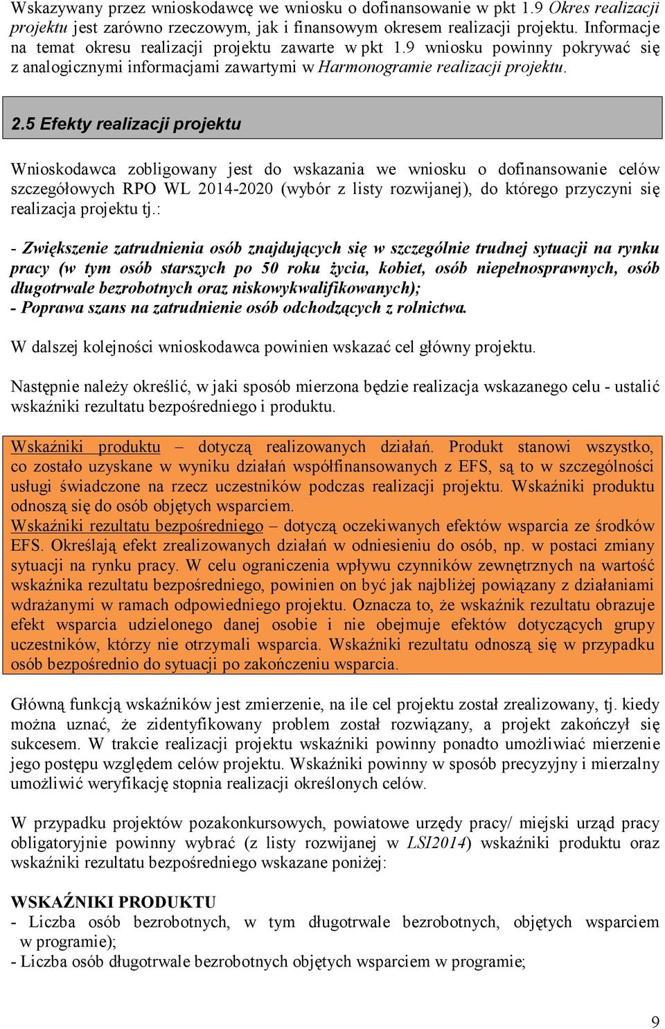 5 Efekty realizacji projektu Wnioskodawca zobligowany jest do wskazania we wniosku o dofinansowanie celów szczegółowych RPO WL 2014-2020 (wybór z listy rozwijanej), do którego przyczyni się