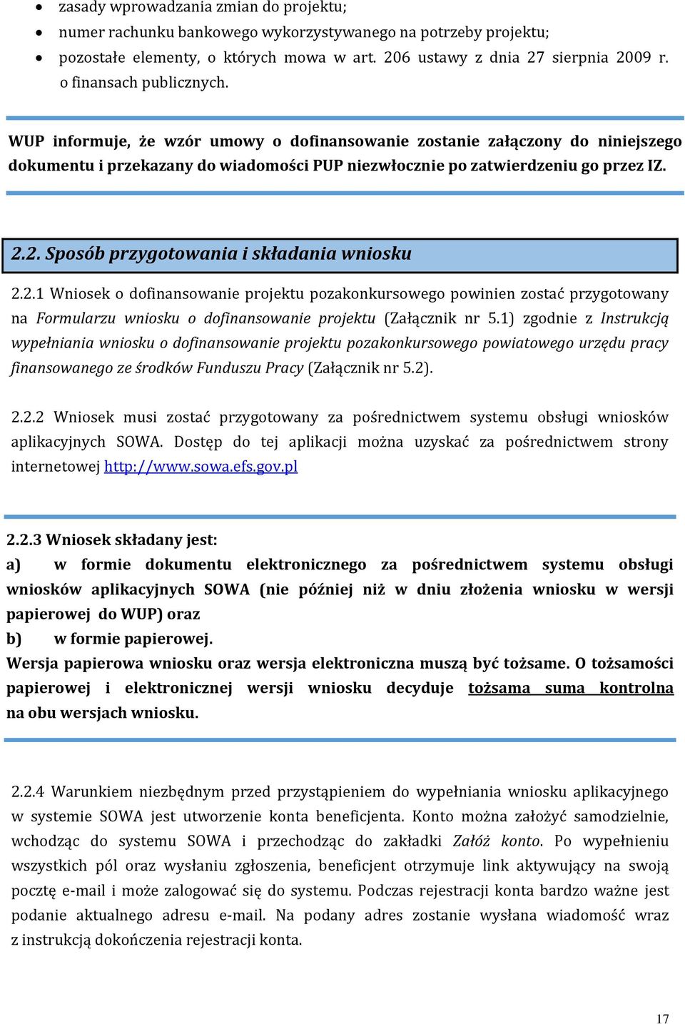 2. Sposób przygotowania i składania wniosku 2.2.1 Wniosek o dofinansowanie projektu pozakonkursowego powinien zostać przygotowany na Formularzu wniosku o dofinansowanie projektu (Załącznik nr 5.