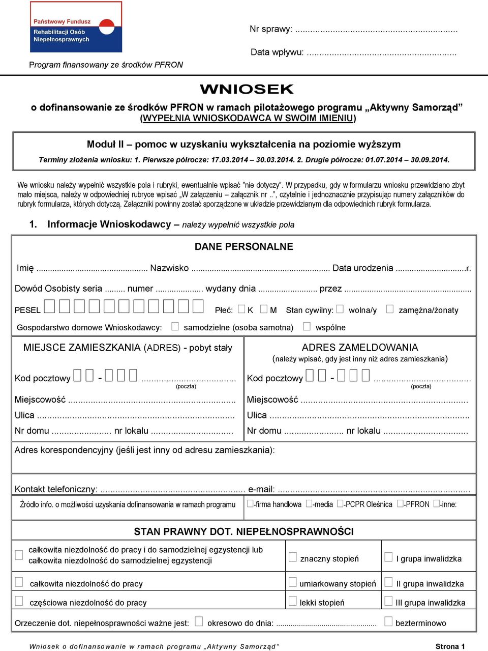 Terminy złożenia wniosku: 1. Pierwsze półrocze: 17.03.2014 30.03.2014. 2. Drugie półrocze: 01.07.2014 30.09.2014. We wniosku należy wypełnić wszystkie pola i rubryki, ewentualnie wpisać nie dotyczy.