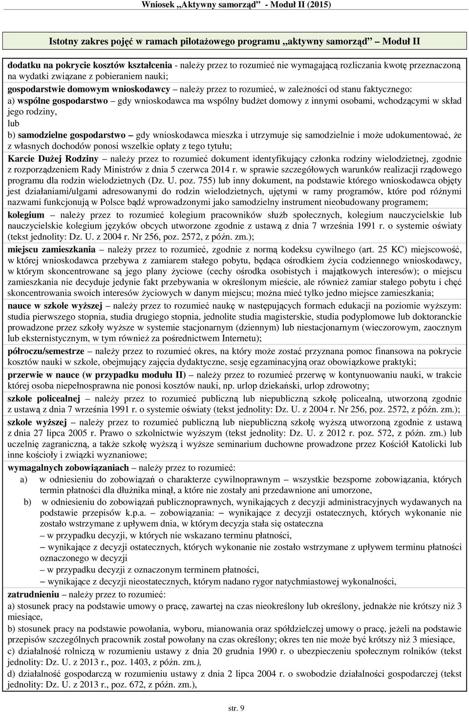 z innymi osobami, wchodzącymi w skład jego rodziny, lub b) samodzielne gospodarstwo gdy wnioskodawca mieszka i utrzymuje się samodzielnie i może udokumentować, że z własnych dochodów ponosi wszelkie