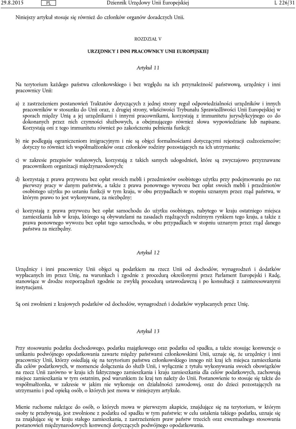 zastrzeżeniem postanowień Traktatów dotyczących z jednej strony reguł odpowiedzialności urzędników i innych pracowników w stosunku do Unii oraz, z drugiej strony, właściwości Trybunału