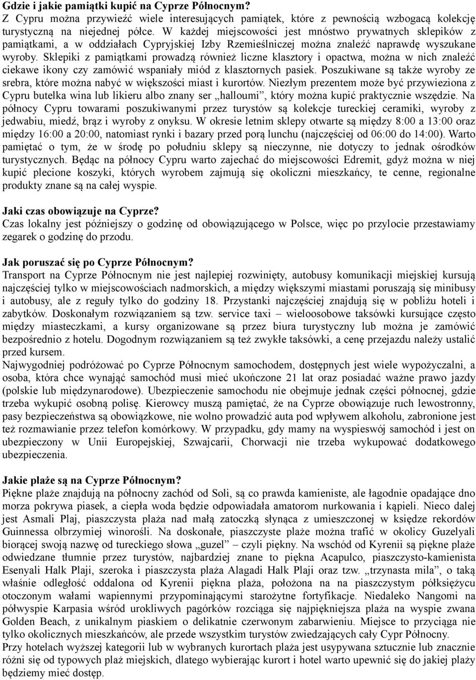 Sklepiki z pamiątkami prowadzą również liczne klasztory i opactwa, można w nich znaleźć ciekawe ikony czy zamówić wspaniały miód z klasztornych pasiek.
