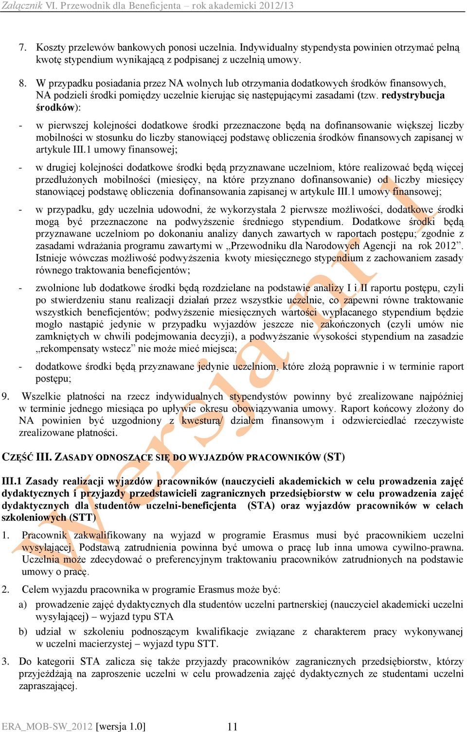 redystrybucja środków): - w pierwszej kolejności dodatkowe środki przeznaczone będą na dofinansowanie większej liczby mobilności w stosunku do liczby stanowiącej podstawę obliczenia środków