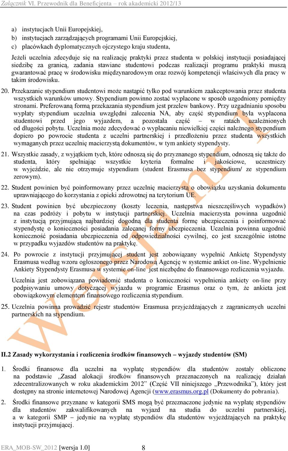 oraz rozwój kompetencji właściwych dla pracy w takim środowisku. 20. Przekazanie stypendium studentowi może nastąpić tylko pod warunkiem zaakceptowania przez studenta wszystkich warunków umowy.