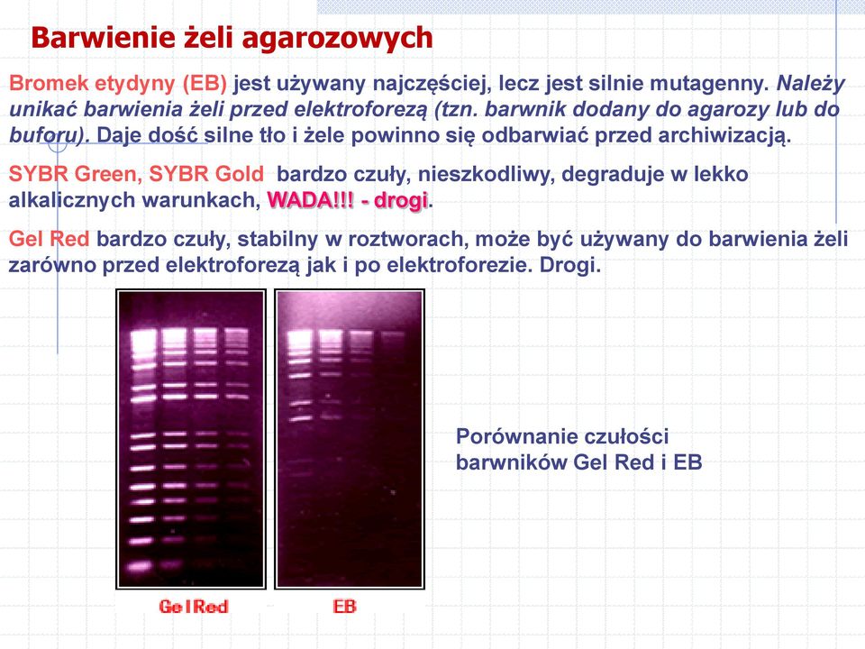 Daje dość silne tło i żele powinno się odbarwiać przed archiwizacją.
